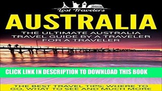 Ebook Australia: The Ultimate Australia Travel Guide By A Traveler For A Traveler: The Best Travel