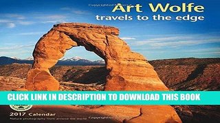 Ebook Art Wolfe 2017 Wall Calendar: Travels to the Edge  Nature Photography From Around the World