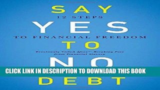 Best Seller Say Yes to No Debt: 12 Steps to Financial Freedom Free Read