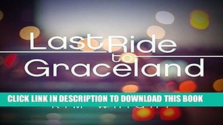 Ebook Last Ride to Graceland Free Download