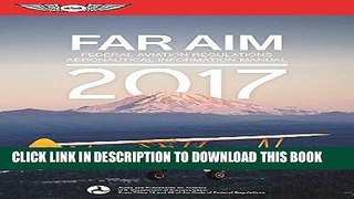 Read Now FAR/AIM 2017: Federal Aviation Regulations / Aeronautical Information Manual (FAR/AIM