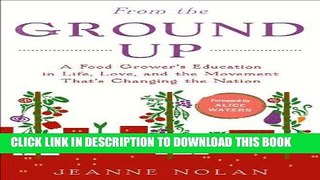Read Now From the Ground Up: A Food Grower s Education in Life, Love, and the Movement That s