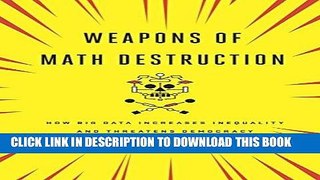 Read Now Weapons of Math Destruction: How Big Data Increases Inequality and Threatens Democracy