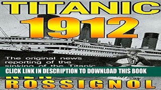Read Now Titanic 1912: The original news reporting of the sinking of the Titanic PDF Book