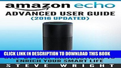 Read Now Amazon Echo: Amazon Echo Advanced User Guide (2016 Updated) : Step-by-Step Instructions