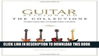 Best Seller Guitar Aficionado: The Collections: The Most Famous, Rare, and Valuable Guitars in the
