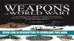 Ebook The Illustrated Encyclopedia of Weapons of World War I: The Comprehensive Guide to Weapons