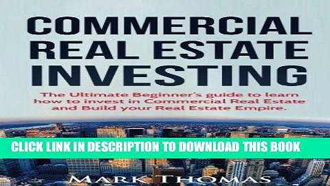 Ebook Commercial Real Estate Investing: The Ultimate Beginner s guide to learn how to invest in