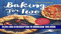 [Free Read] Baking for Two: The Small-Batch Baking Cookbook for Sweet and Savory Treats Free Online