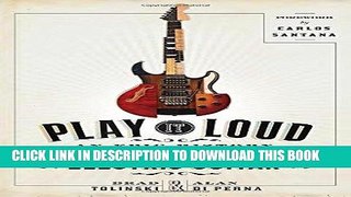 Read Now Play It Loud: An Epic History of the Style, Sound, and Revolution of the Electric Guitar