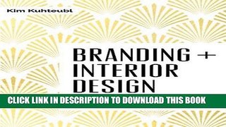 Ebook Branding + Interior Design: Visibility and Business Strategy for Interior Designers Free