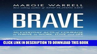 Ebook Brave: 50 Everyday Acts of Courage to Thrive in Work, Love and Life Free Read