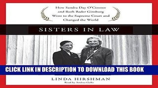 Read Now Sisters in Law: How Sandra Day O Connor and Ruth Bader Ginsburg Went to the Supreme Court