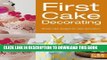 [Free Read] First Cake Decorating: Simple Cake Designs for Beginners (First Crafts) Full Download