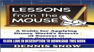 Ebook Lessons from the Mouse: A Guide for Applying Disney World s Secrets of Success to Your