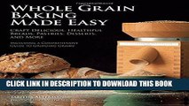 [Free Read] Whole Grain Baking Made Easy: Craft Delicious, Healthful Breads, Pastries, Desserts,