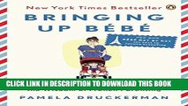 Read Now Bringing Up BÃ©bÃ©: One American Mother Discovers the Wisdom of French Parenting (now