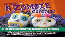 [Free Read] A Zombie Ate My Cupcake!: 25 deliciously weird cupcake recipes for halloween and other
