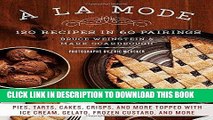 [Free Read] A la Mode: 120 Recipes in 60 Pairings: Pies, Tarts, Cakes, Crisps, and More Topped