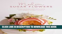 [Free Read] Modern Sugar Flowers: Contemporary cake decorating with elegant gumpaste flowers Full