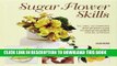 [Free Read] Sugar Flower Skills: The Cake Decorator s Step-by-Step Guide to Making Exquisite