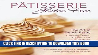 [Free Read] PÃ¢tisserie Gluten Free: The Art of French Pastry: Cookies, Tarts, Cakes, and Puff