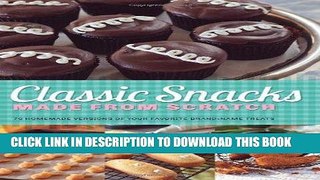 [Free Read] Classic Snacks Made from Scratch: 70 Homemade Versions of Your Favorite Brand-Name