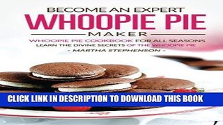[Free Read] Become an Expert Whoopie Pie Maker - Whoopie Pie Cookbook for All Seasons: Learn the