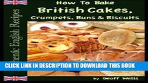 [Free Read] How To Bake British Cakes, Crumpets, Buns   Biscuits (Authentic English Recipes)