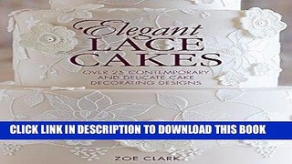 [Free Read] Elegant Lace Cakes: 30 Delicate Cake Decorating Designs for Contemporary Lace Cakes