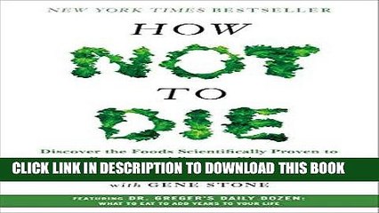 Read Now How Not to Die: Discover the Foods Scientifically Proven to Prevent and Reverse Disease