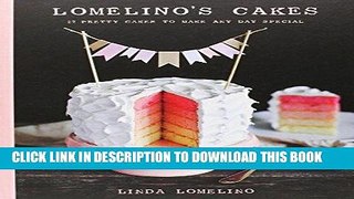 [Free Read] Lomelino s Cakes: 27 Pretty Cakes to Make Any Day Special Full Online