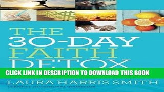 [Free Read] The 30-Day Faith Detox: Renew Your Mind, Cleanse Your Body, Heal Your Spirit Full Online