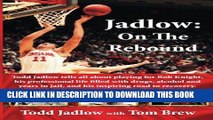 Read Now Jadlow: On The Rebound: Todd Jadlow tells all about playing for Bob Knight, his