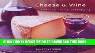 [Free Read] Cheese   Wine: A Guide to Selecting, Pairing, and Enjoying Free Online