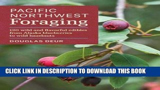 [Ebook] Pacific Northwest Foraging: 120 Wild and Flavorful Edibles from Alaska Blueberries to Wild