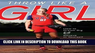 [Ebook] Throw Like a Girl: How to Dream Big and Believe in Yourself Download {Free|online