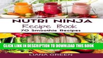 [Free Read] Nutri Ninja Recipe Book: 70 Smoothie Recipes for Weight Loss, Increased Energy a Full