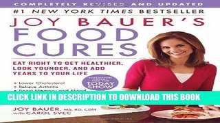 Read Now Joy Bauer s Food Cures: Eat Right to Get Healthier, Look Younger, and Add Years to Your