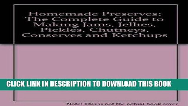 [Free Read] Homemade Preserves: The Complete Guide to Making Jams, Jellies, Pickles, Chutneys,
