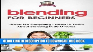 [Free Read] Blending For Beginners: Teach Me Everything I Need To Know About Blending In 30