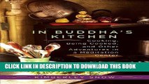 [Free Read] In Buddha s Kitchen: Cooking, Being Cooked, and Other Adventures in a Meditation