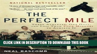 [Ebook] The Perfect Mile: Three Athletes, One Goal, and Less Than Four Minutes to Achieve It