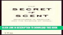 Read Now The Secret of Scent: Adventures in Perfume and the Science of Smell Download Book