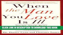 Read Now When the Man You Love Is Ill: Doing Your Best for Your Partner Without Losing Yourself