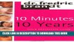 Read Now 10 Minutes/10 Years: Your Definitive Guide to a Beautiful and Youthful Appearance