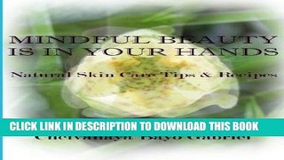 Read Now Mindful Beauty Is In Your Hands: Natural Skin Care Tips and Recipes Download Online