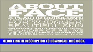 Read Now About Face: A Plastic Surgeon s 4-Step Nonsurgical Program for Younger, Beautiful Skin