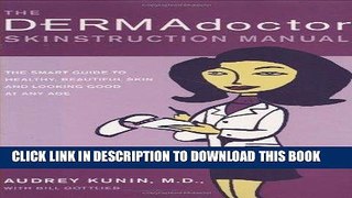 Read Now The DERMAdoctor Skinstruction Manual: The Smart Guide to Healthy, Beautiful Skin and