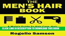 Read Now The Men s Hair Book: A Male s Guide To Hair Care, Hair Styles, Hair Grooming, Hair